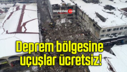 Deprem bölgesine uçuşlar ücretsiz!