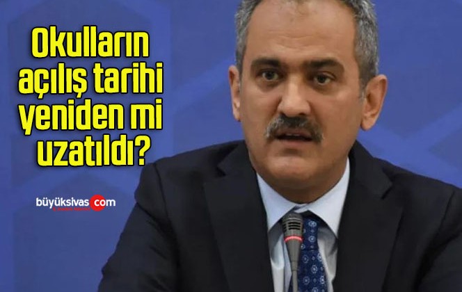 Okulların açılış tarihi yeniden mi uzatıldı?