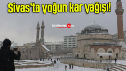 Sivas’ta yoğun kar yağışı!