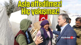 Asla affedilmez! Hiç yakışmaz!