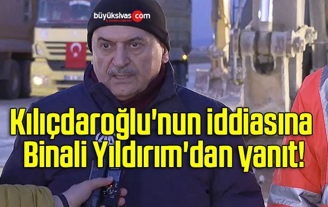 Kılıçdaroğlu’nun iddiasına Binali Yıldırım’dan yanıt!