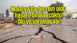 Malatya’da deprem oldu hasarlı binalar çöktü! Ölü ve yaralılar var!