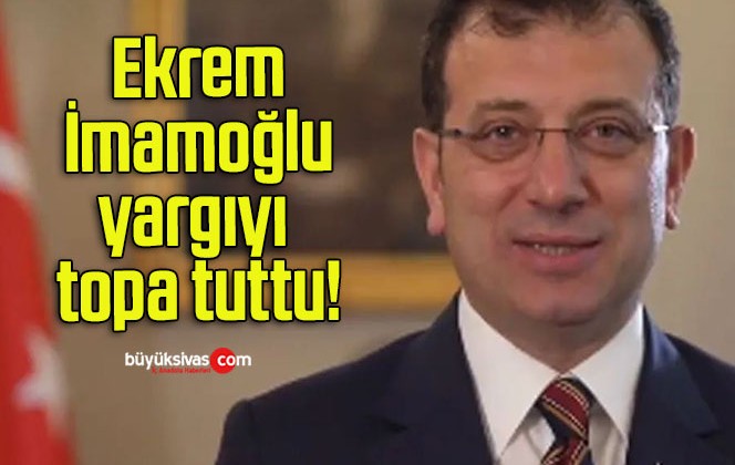 Ekrem İmamoğlu yargıyı topa tuttu!