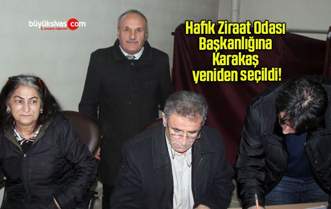 Hafik Ziraat Odası Başkanlığına Karakaş yeniden seçildi!