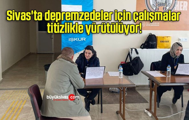 Sivas’ta depremzedeler için çalışmalar titizlikle yürütülüyor!