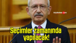 Seçimler zamanında yapılacak!