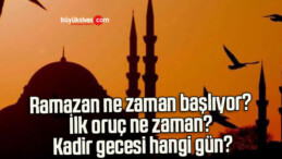 Ramazan ne zaman başlıyor? İlk oruç ne zaman? Kadir gecesi hangi gün?