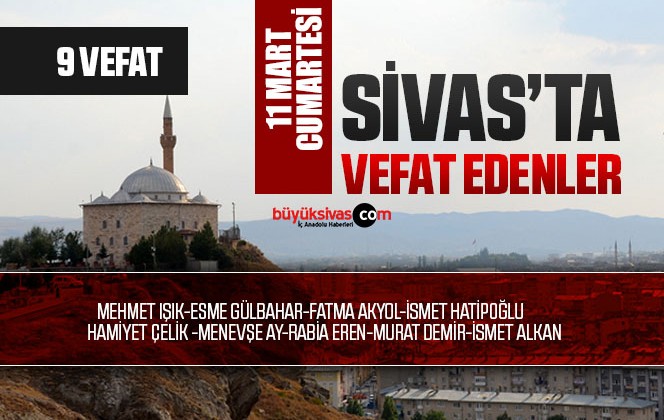 Sivas Aramızdan Ayrılanlar – Sivas’ta Ölenler –11 Mart 2023