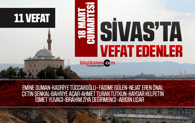 Sivas Aramızdan Ayrılanlar – Sivas’ta Ölenler –18 Mart 2023