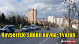 Kayseri’de silahlı kavga: 1 yaralı