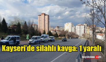 Kayseri’de silahlı kavga: 1 yaralı