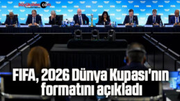 FIFA, 2026 Dünya Kupası’nın formatını açıkladı