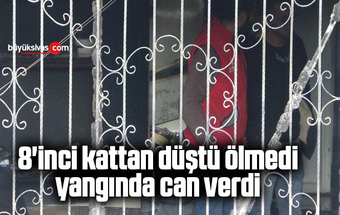 8’inci kattan düştü ölmedi, yangında can verdi