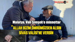 Malatya, Vali Şimşek’e minnettar