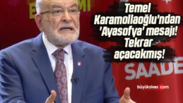 Temel Karamollaoğlu’ndan ‘Ayasofya’ mesajı!