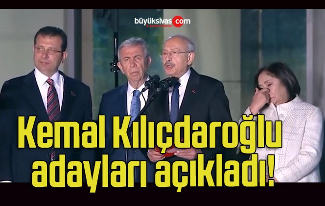 Kemal Kılıçdaroğlu adayları açıkladı!