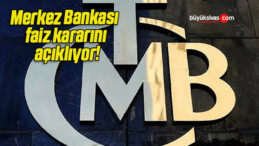 Merkez Bankası faiz kararını açıklıyor!