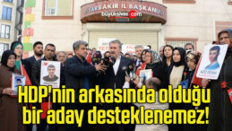 HDP’nin arkasında olduğu bir aday desteklenemez!