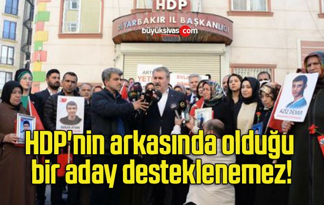 HDP’nin arkasında olduğu bir aday desteklenemez!