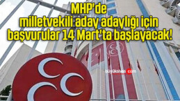 MHP’de milletvekili aday adaylığı için başvurular 14 Mart’ta başlayacak!