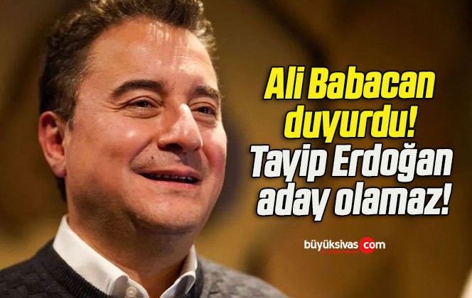 Ali Babacan duyurdu! Tayip Erdoğan aday olamaz!