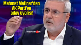 Mehmet Metiner’den AK Parti’ye aday uyarısı!