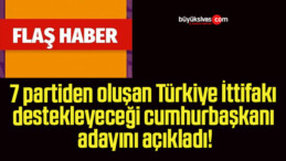 7 partiden oluşan Türkiye İttifakı destekleyeceği cumhurbaşkanı adayını açıkladı!