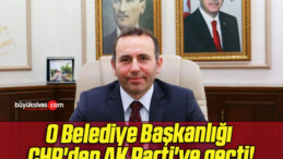 O Belediye Başkanlığı CHP’den AK Parti’ye geçti!