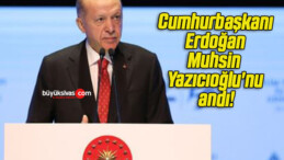 Cumhurbaşkanı Erdoğan Muhsin Yazıcıoğlu’nu andı!