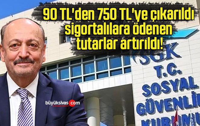 90 TL’den 750 TL’ye çıkarıldı sigortalılara ödenen tutarlar artırıldı!