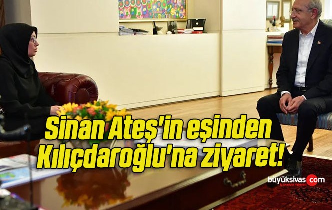 Sinan Ateş’in eşinden Kılıçdaroğlu’na ziyaret!