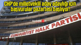 CHP’de milletvekili aday adaylığı için başvurular pazartesi başlıyor!