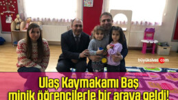 Ulaş Kaymakamı Baş minik öğrencilerle bir araya geldi!