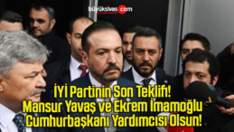 İYİ Partinin Son Teklifi! Mansur Yavaş ve Ekrem İmamoğlu Cumhurbaşkanı Yardımcısı Olsun!