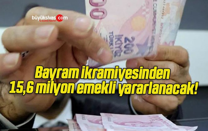 Bayram ikramiyesinden 15,6 milyon emekli yararlanacak!