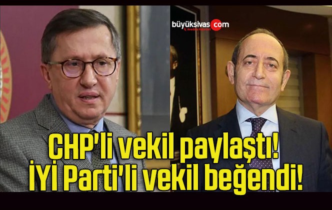 CHP’li vekil paylaştı! İYİ Parti’li vekil beğendi!