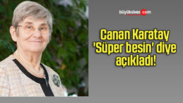 Canan Karatay ‘Süper besin’ diye açıkladı!