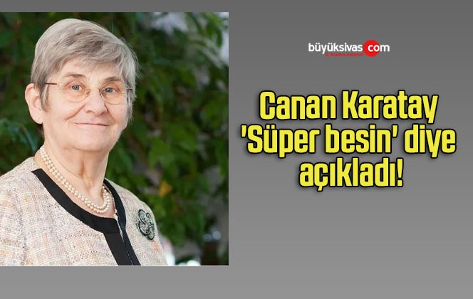 Canan Karatay ‘Süper besin’ diye açıkladı!