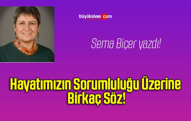 Hayatımızın Sorumluluğu Üzerine Birkaç Söz!