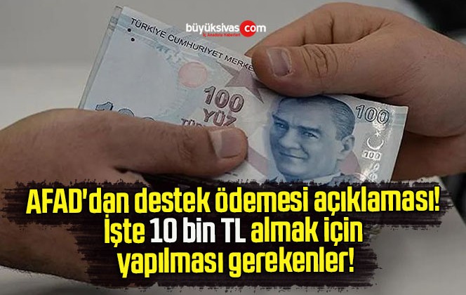 AFAD’dan destek ödemesi açıklaması! İşte 10 bin TL almak için yapılması gerekenler!