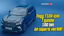 Togg T10X için 7 günde 100 bin ön sipariş verildi!