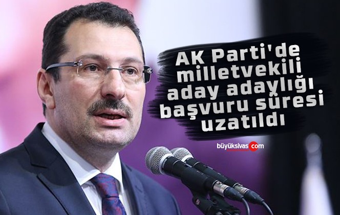 Ak Partide Milletvekili Aday Adaylığı Başvuru Süresi Uzatıldı Büyük Sivas Haber Sivas