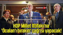 HDP Millet İttifakı’na ‘Öcalan’ı bırakın’ çağrısı yapacak!