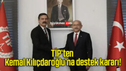 TİP’ten Kemal Kılıçdaroğlu’na destek kararı!