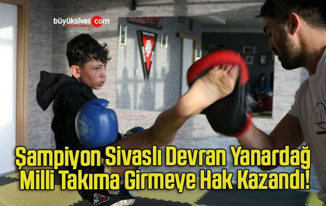 Şampiyon Sivaslı Devran Yanardağ Milli Takıma Girmeye Hak Kazandı!