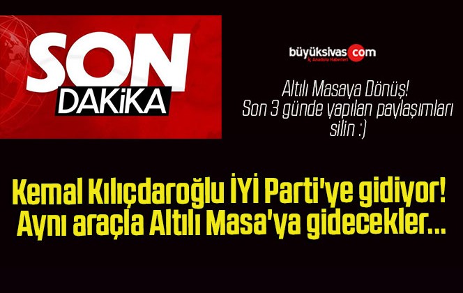 Kemal Kılıçdaroğlu İYİ Parti’ye gidiyor! Aynı araçla Altılı Masa’ya gidecekler…