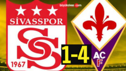 Sivasspor 1 Fiorentina 4 Maç Sonucu!