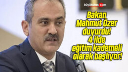 Bakan Mahmut Özer duyurdu! 4 ilde eğitim kademeli olarak başlıyor!