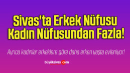 Sivas’ta Erkek Nüfusu Kadın Nüfusundan Fazla!