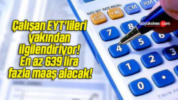 Çalışan EYT’lileri yakından ilgilendiriyor! En az 639 lira fazla maaş alacak!